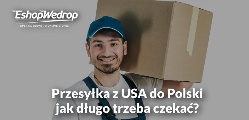 Przesyłka z USA do Polski - jak długo trzeba czekać?