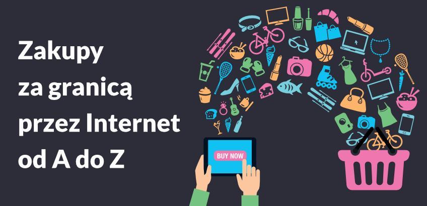 Zakupy za granicą przez Internet od A do Z