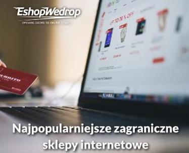 Najpopularniejsze zagraniczne sklepy internetowe - zamawiaj z nich dzięki EshopWedrop